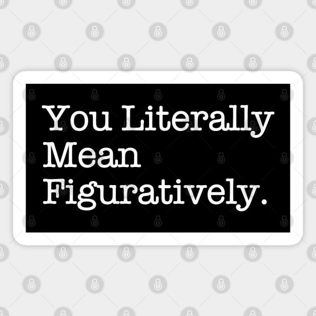 You Literally Mean Figuratively Funny Grammar Correction Magnet by DanielLiamGill